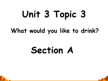 Topic 3. What would you like to drink?_课件1