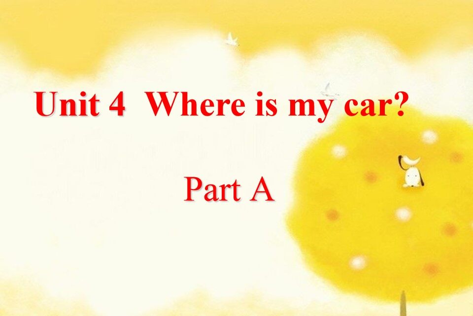 Unit 4 Where is my car? Part A 课件