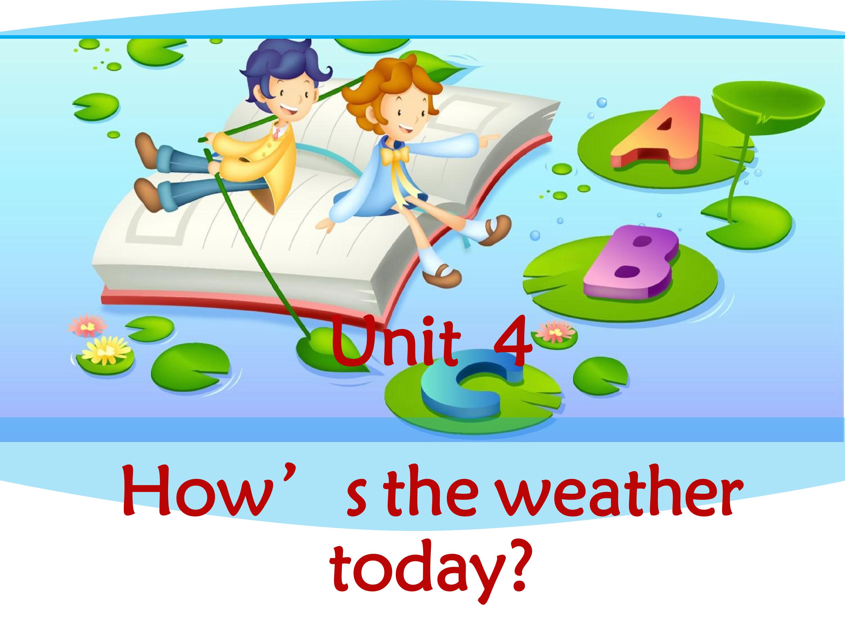 Unit 4 How's the weather today?