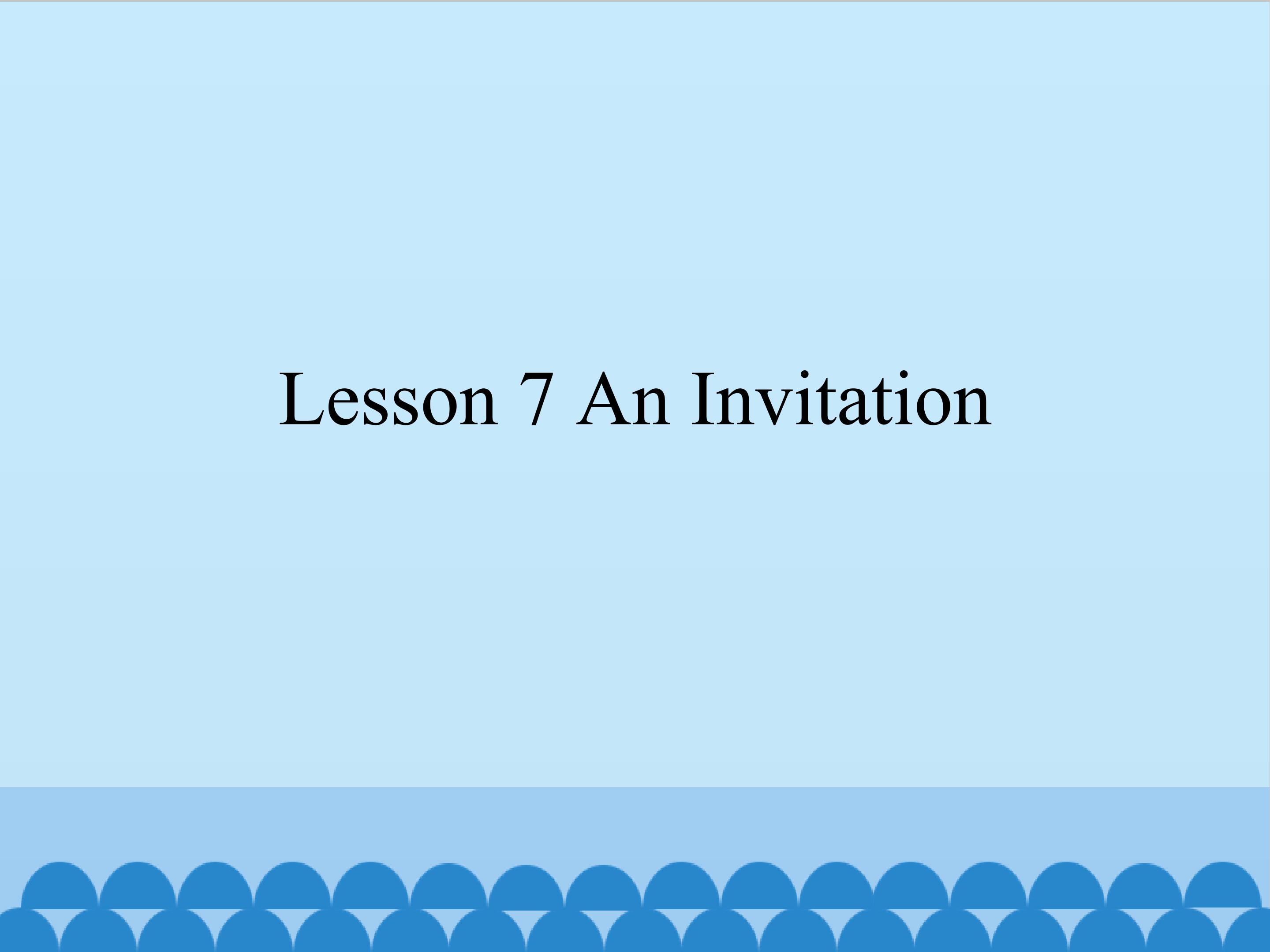 Lesson 7 An Invitation_课件1