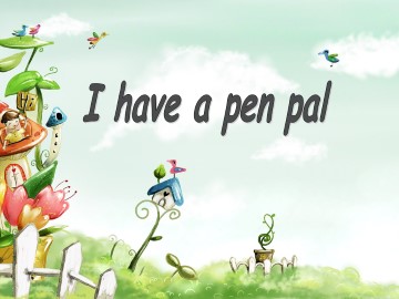 I have a pen pal_课件1