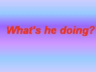 What's he doing?_课件1