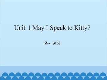 Unit 1 May I Speak to Kitty? 第一课时_课件1