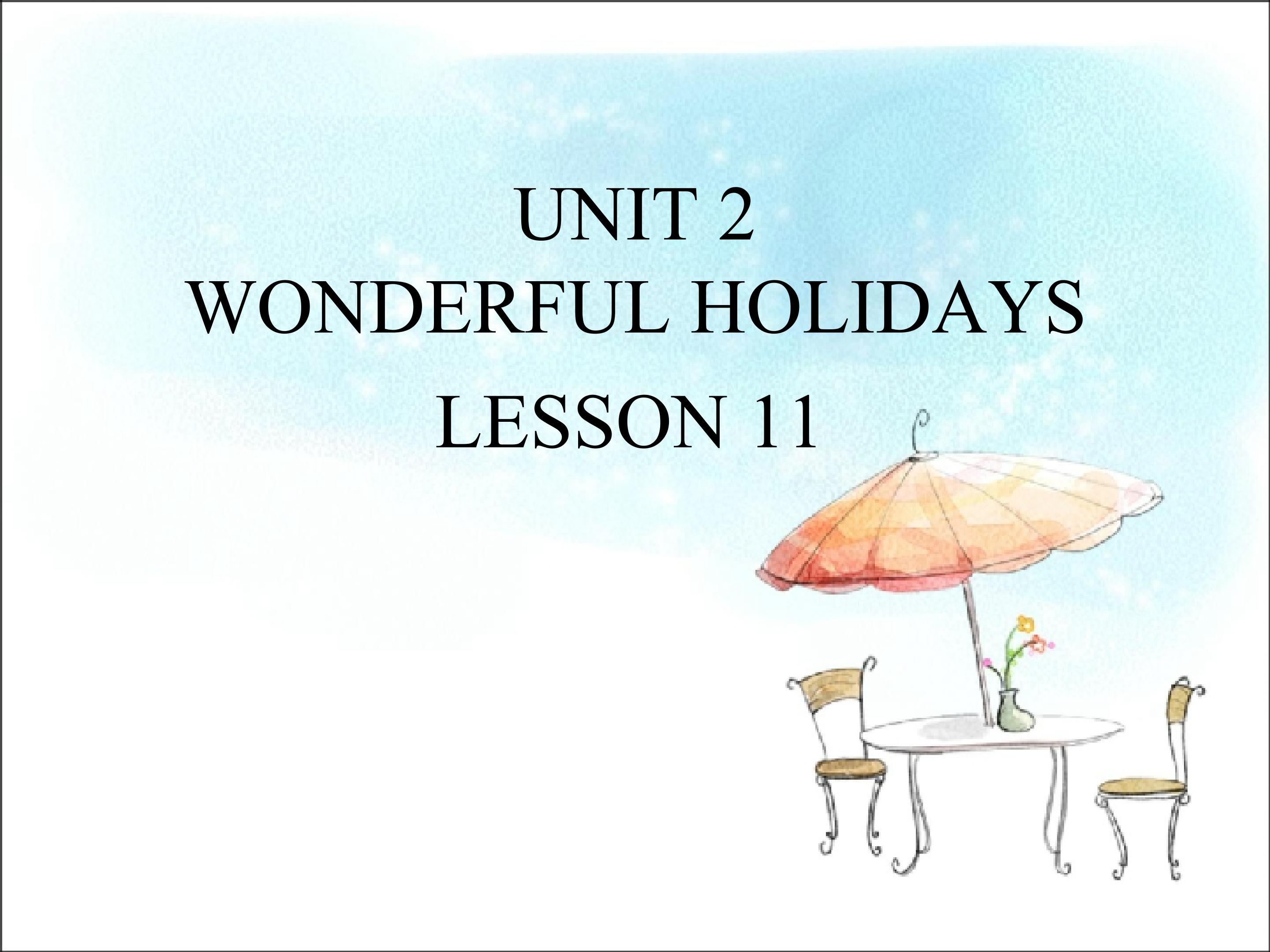 UNIT 2 WONDERFUL HOLIDAYS LESSON 11