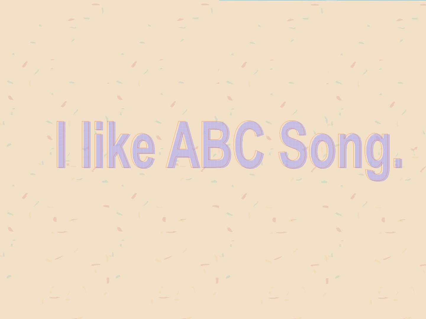 I like the ABC song._课件1