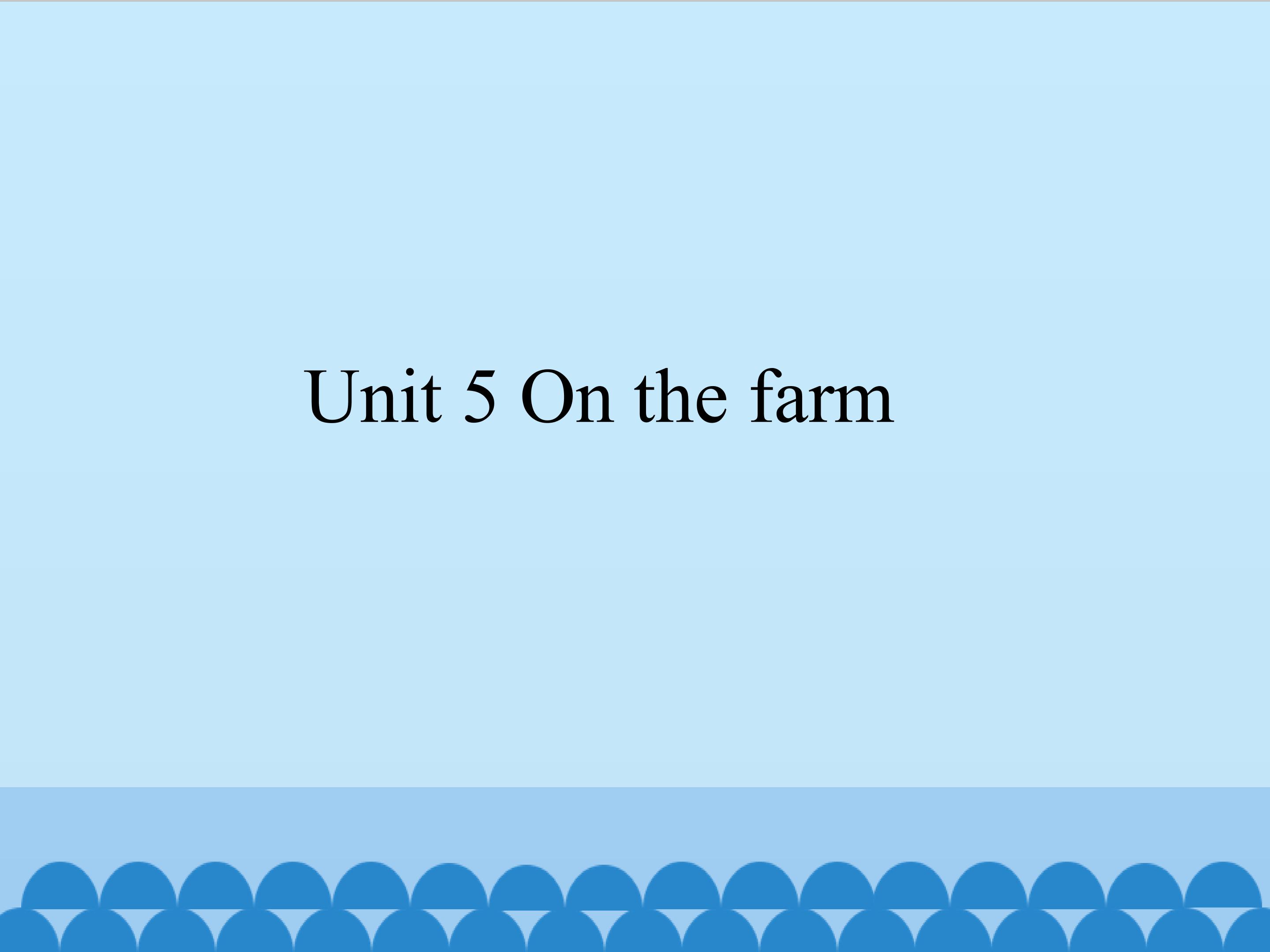 Unit 5 On the farm_课件1