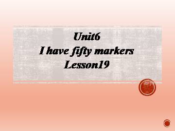 Unit6 I have fifty markers Lesson19_课件1