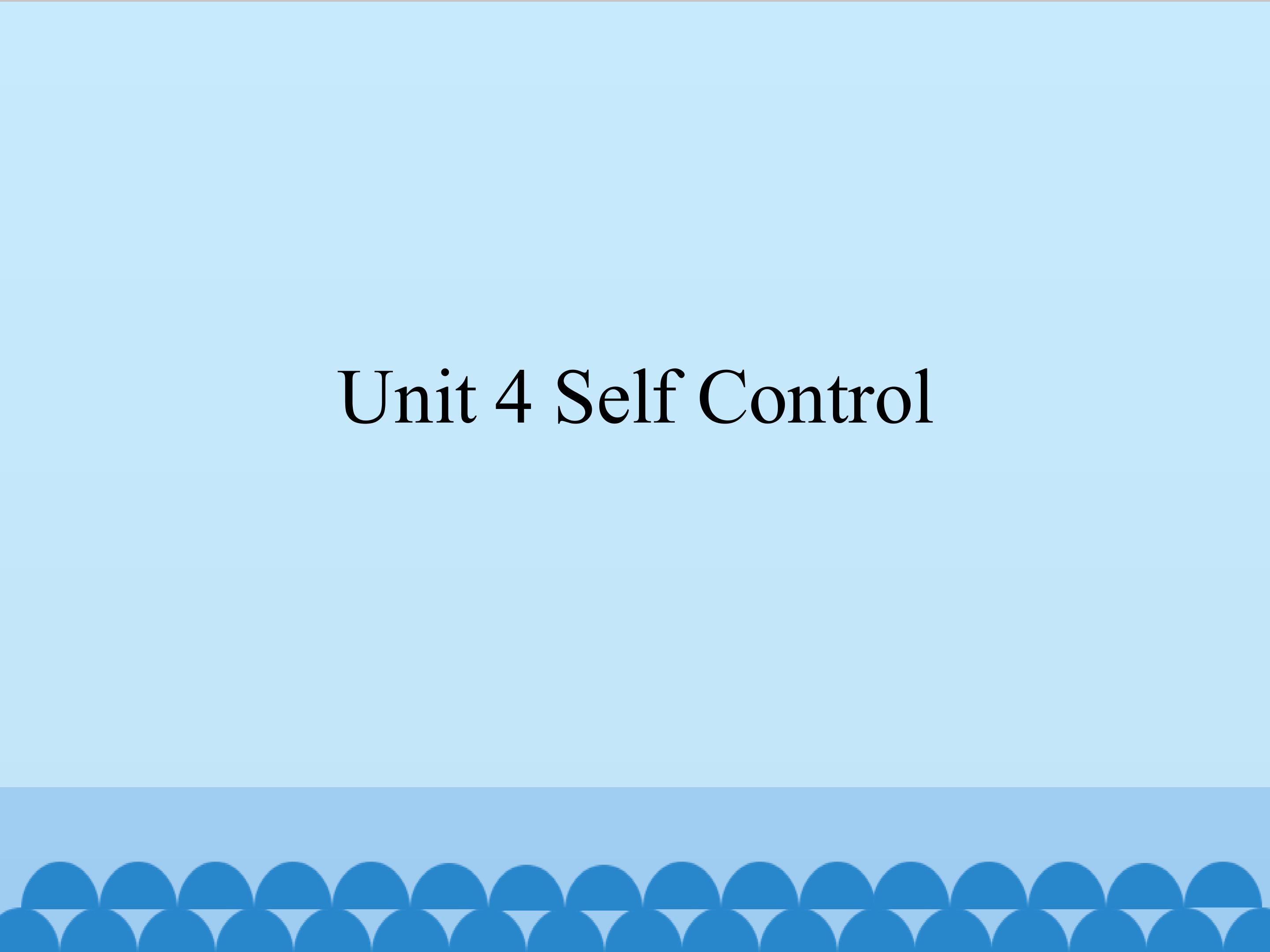 Unit 4 Self Control_课件1