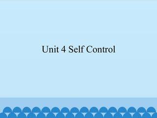 Unit 4 Self Control_课件1