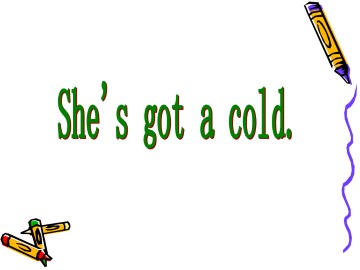 She's got a cold._课件1