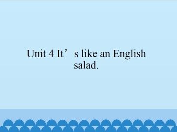 Unit 4 It's like an English salad._课件1