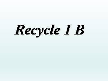 Recycle 1_课件1