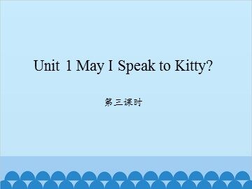Unit 1 May I Speak to Kitty? 第三课时_课件1
