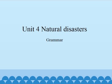 Unit 4 Natural disasters（Grammar）_课件1