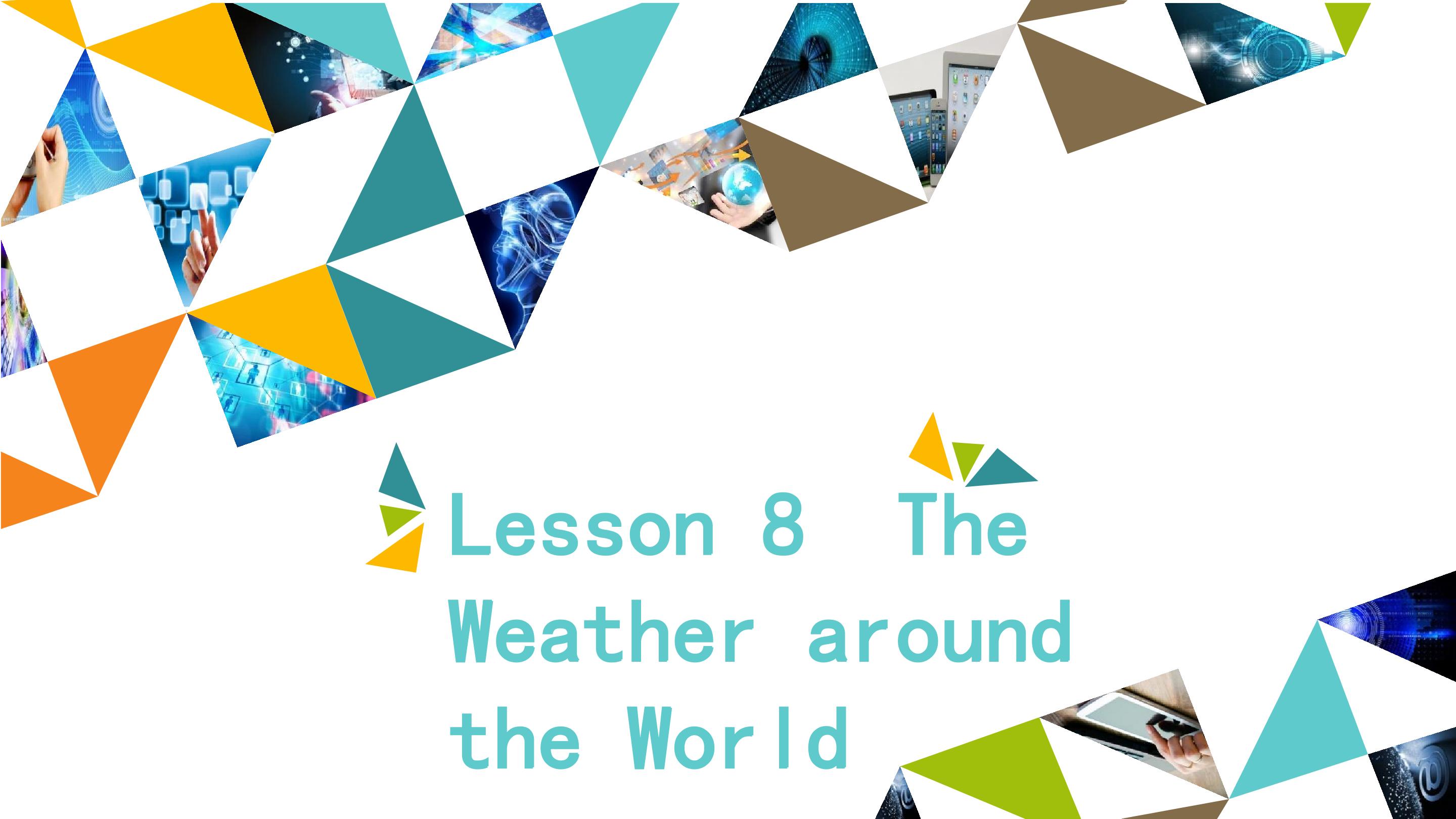 Lesson 8  The Weather around the World_课件1