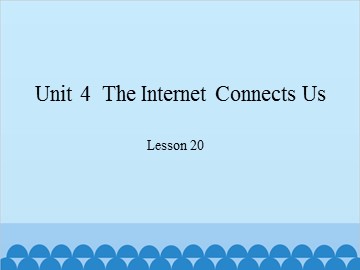 Unit 4  The Internet Connects Us Lesson 20_课件1