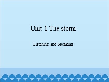 Unit 1 The storm Listening and Speaking_课件1