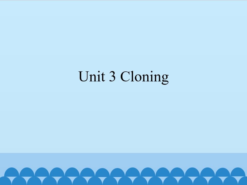 Unit 3 Cloning_课件1