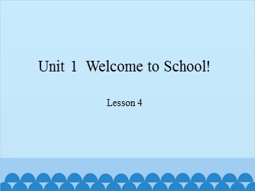 Unit 1  Welcome to School! Lesson 4_课件1