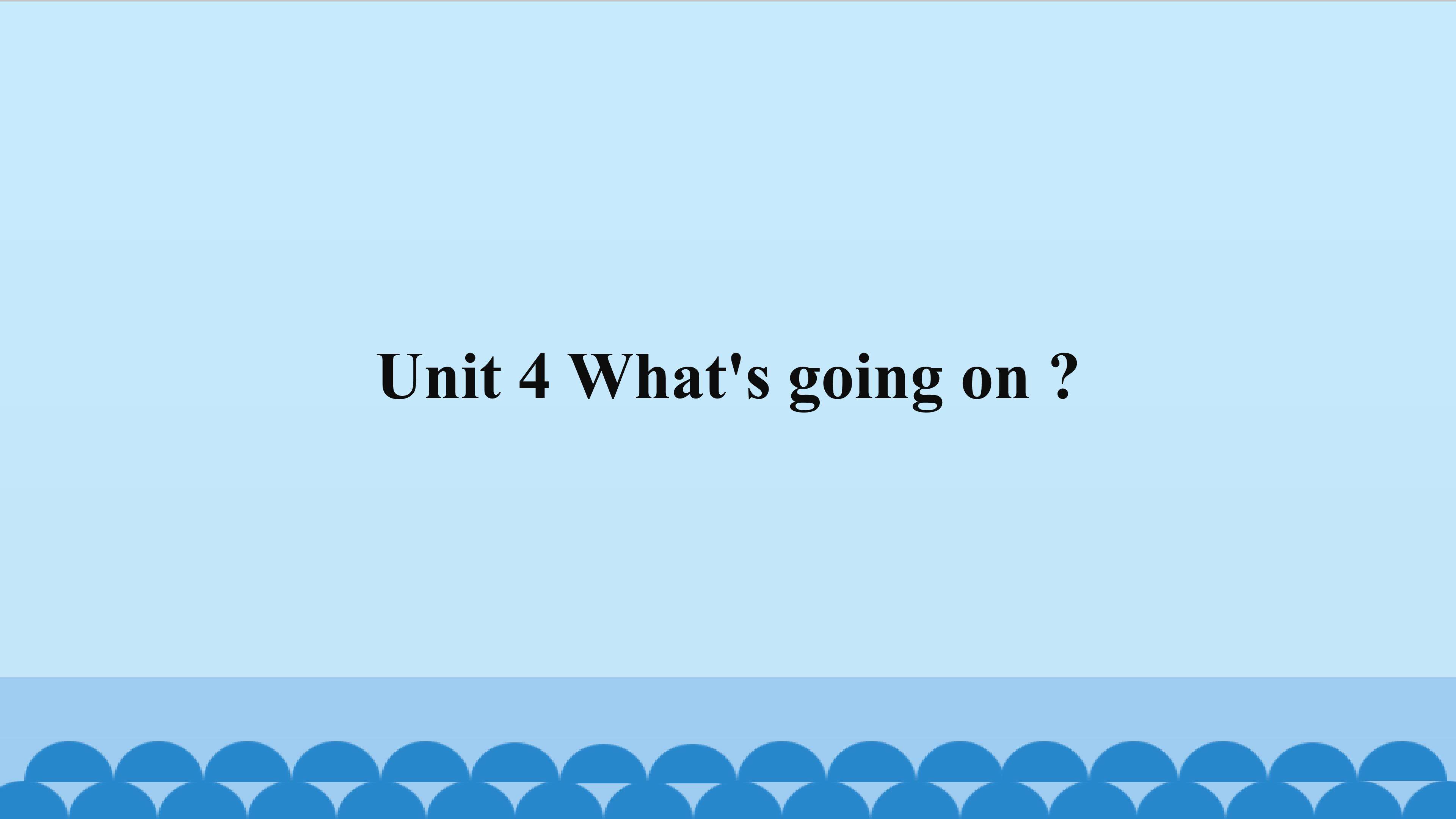 Unit 4 What's going on ?_课件1