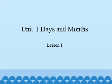 Unit 1 Days and Months Lesson 1_课件1