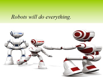 Robots will do everything._课件1