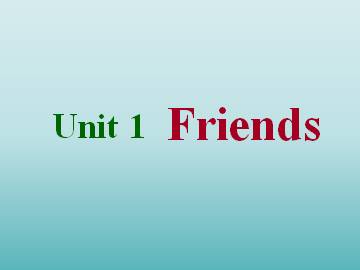 Unit 1 Friends_课件1