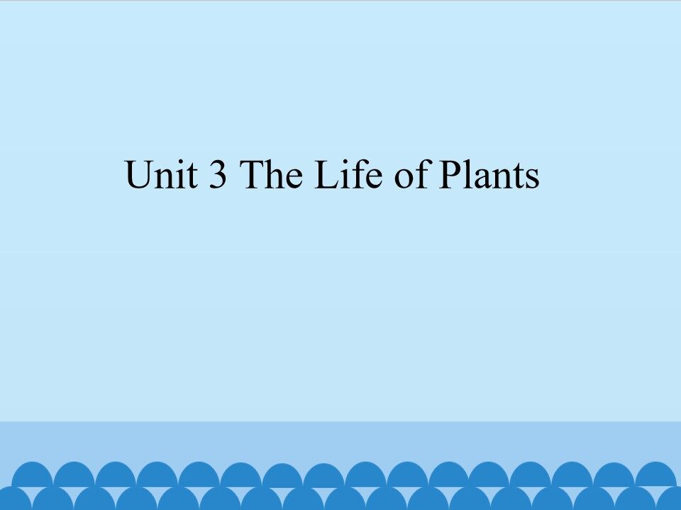 Unit 3 The Life of Plants
