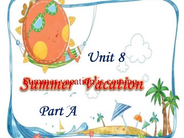 Unit 8 Summer vacation Part A_课件1