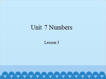 Unit 7 Numbers-Lesson 3_课件1