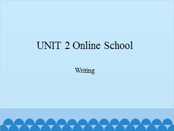 UNIT 2 Online School Writing_课件1