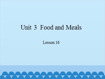 Unit 3  Food and Meals-Lesson 16_课件1