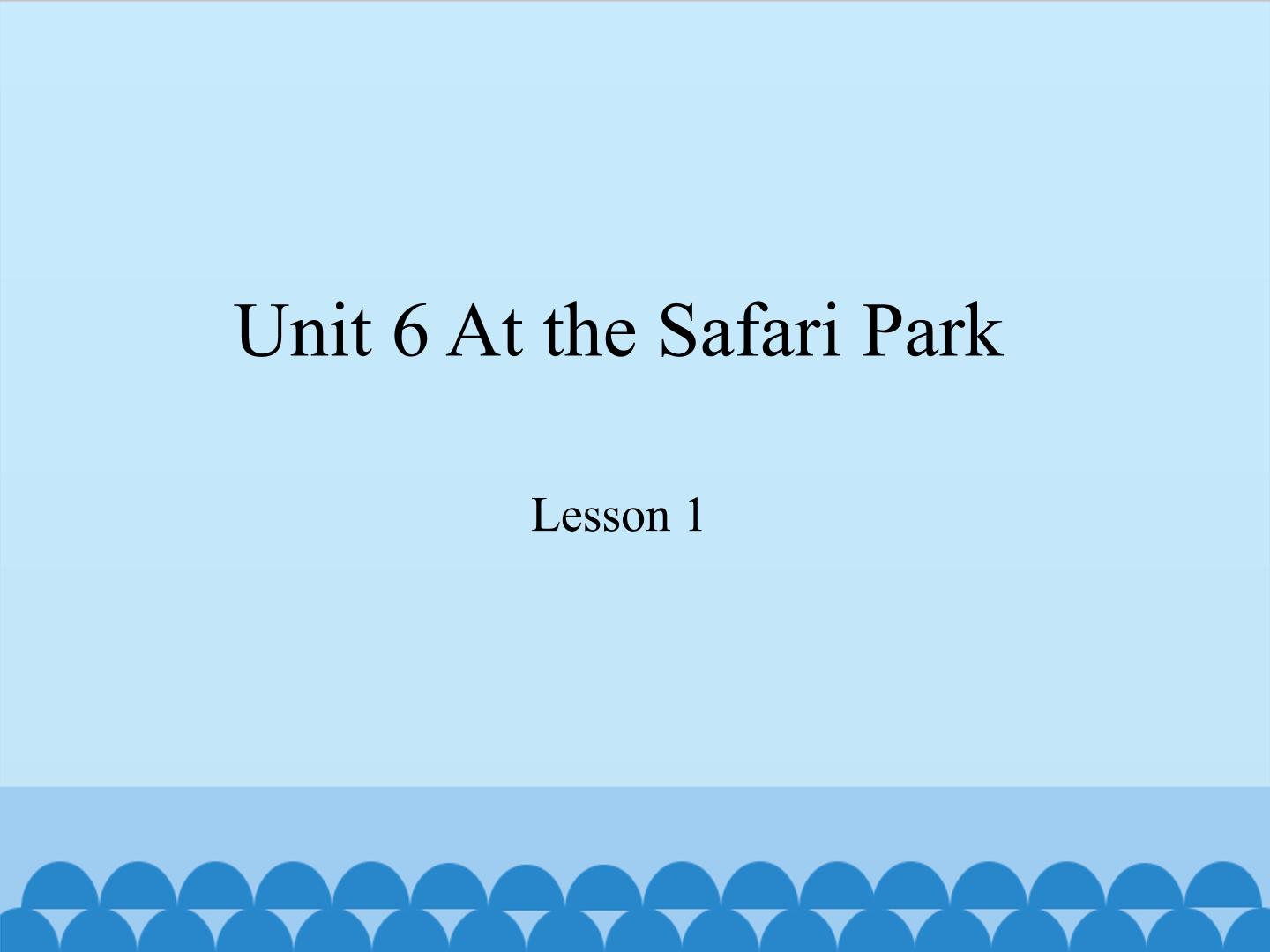 unit 6 at the safari park lesson 1