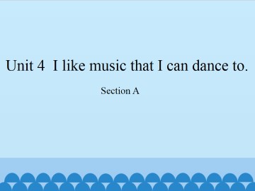 Unit 4   I like music that I can dance to.-Section A_课件1