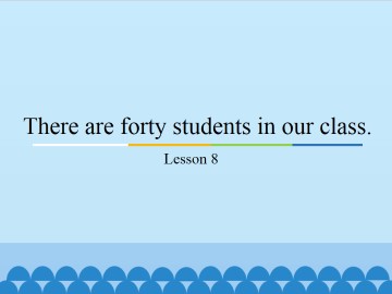 There are forty students in our class.-Lesson 8_课件1