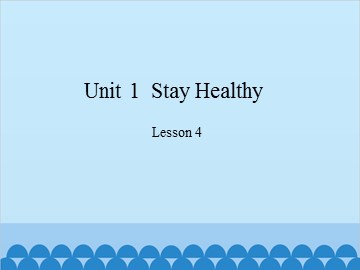 Unit 1  Stay Healthy Lesson 4_课件1