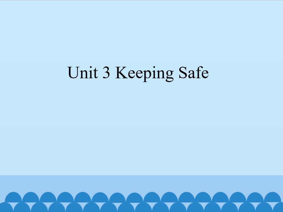 Unit 3 Keeping Safe_课件1