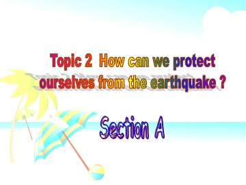 Topic 2  How can we protect ourselves from the earthquake?_课件1