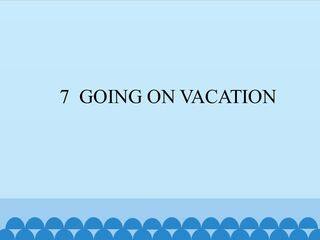 7  GOING ON VACATION_课件1