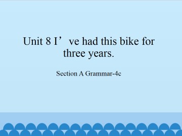 Unit 8 I've had this bike for three years.-SectionA Grammar-4c_课件1