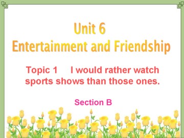 Topic 1. I would rather watch sports shows than those ones._课件1