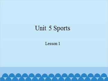 Unit 5 Sports Lesson 1_课件1