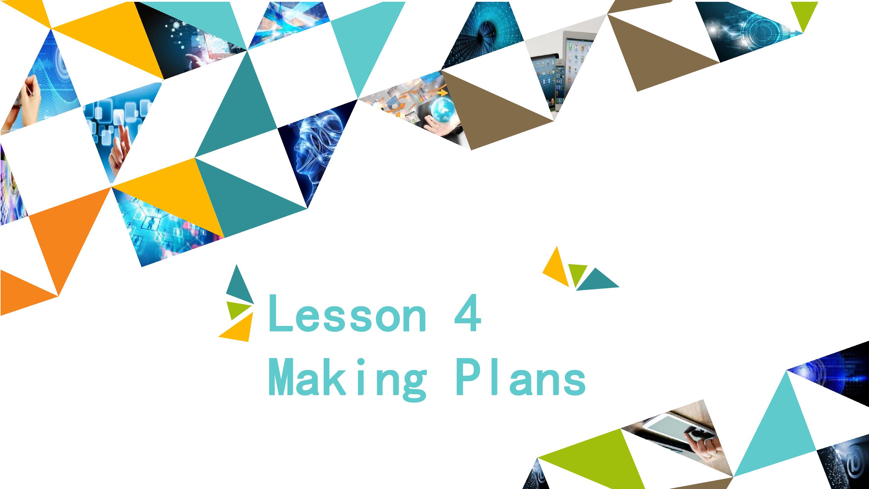 Lesson 4  Making Plans_课件1