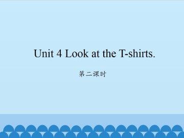 Unit 4 Look at the T-shirts.-第二课时_课件1