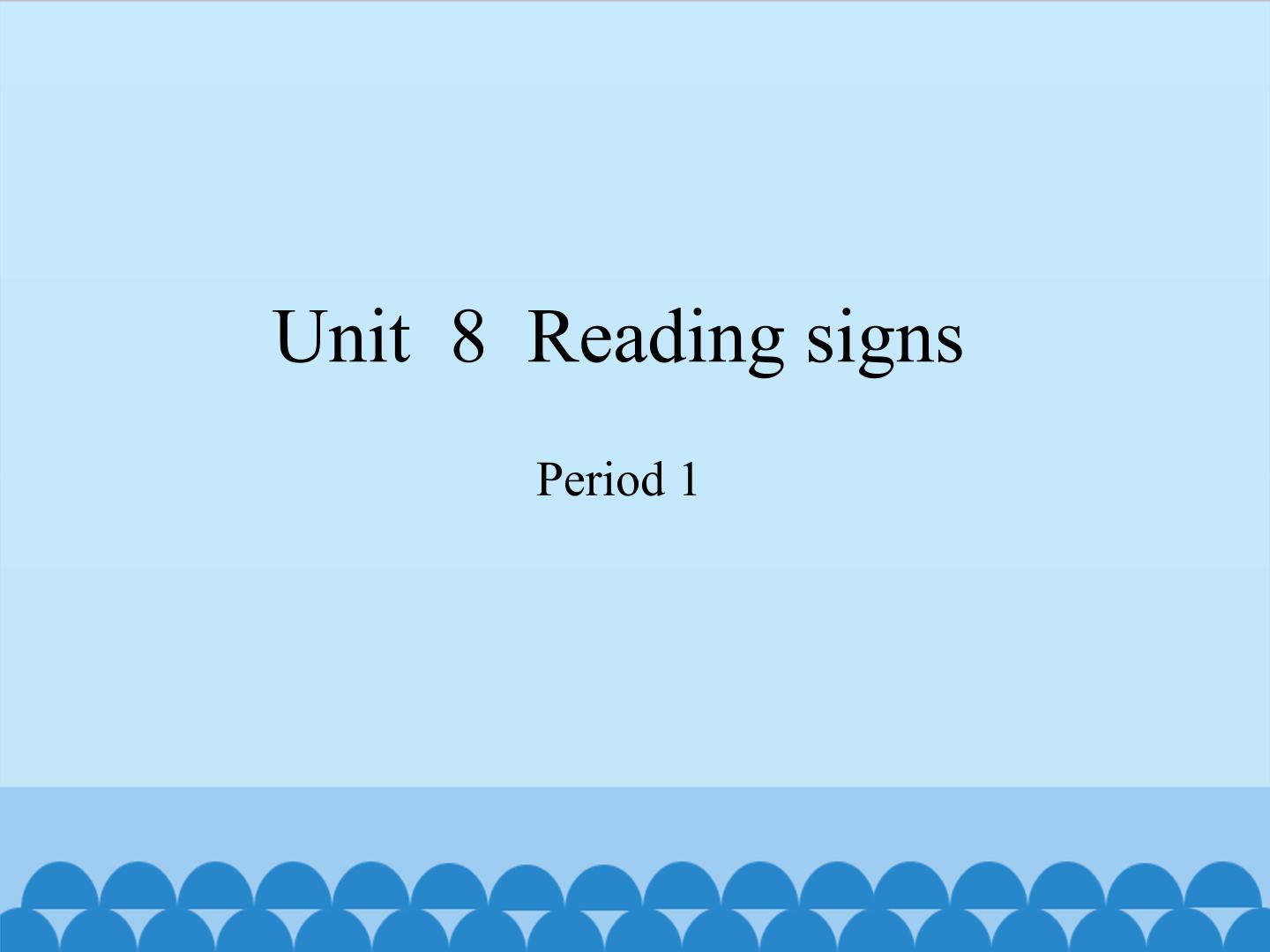 Unit  8  Reading signs-Period 1_课件1