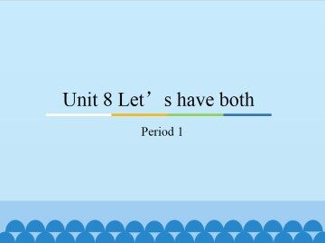 Unit 8 Let's have both-Period 1_课件1