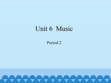 Unit 6  Music-Period 2_课件1