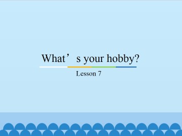 What's your hobby?-Lesson 7_课件1