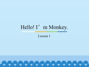 Hello! I'm Monkey.-Lesson 1_课件1