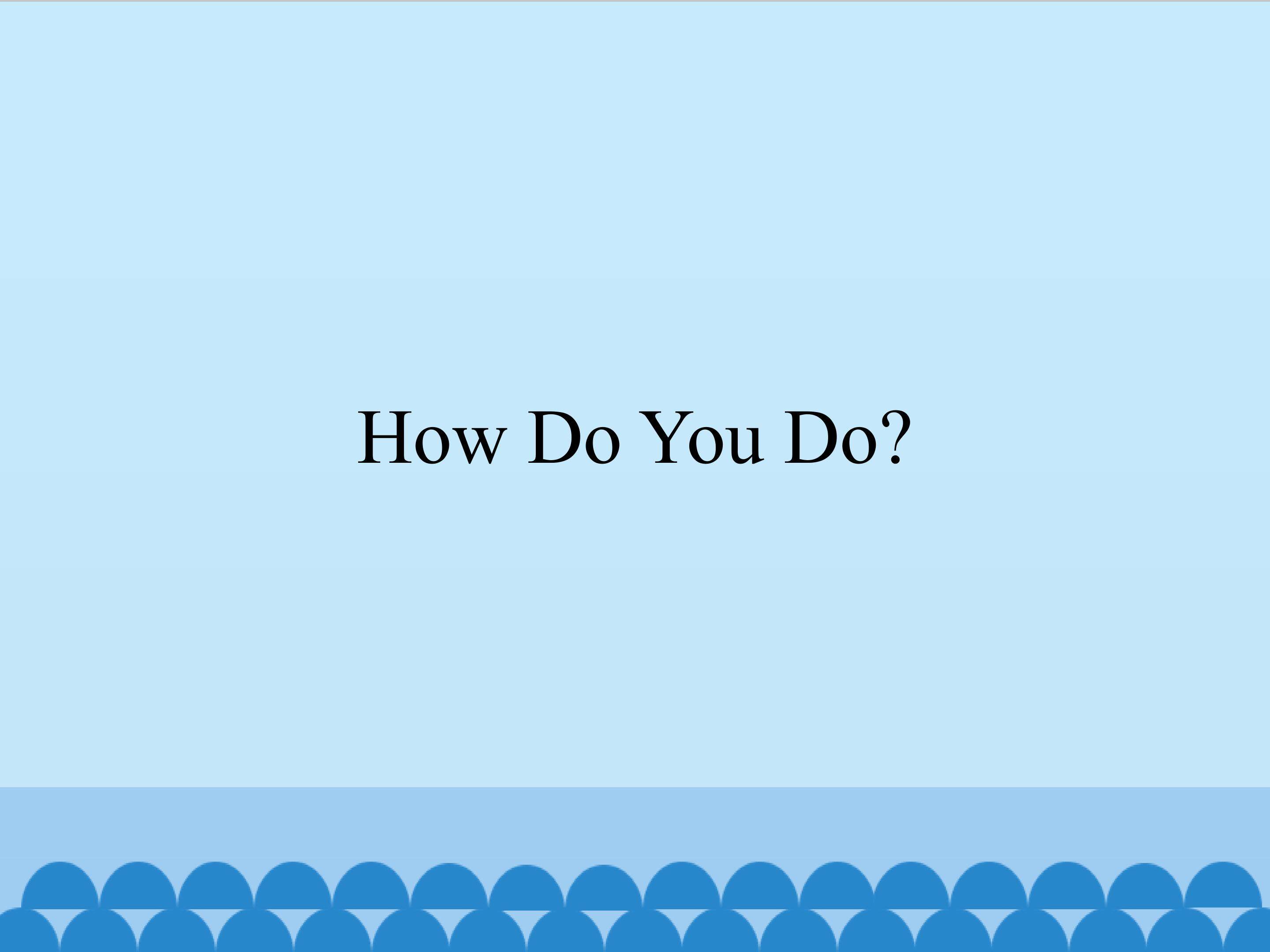 How Do You Do